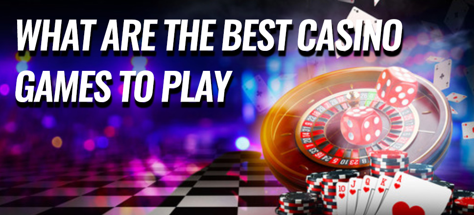 What's The Best Games To Play At A Casino