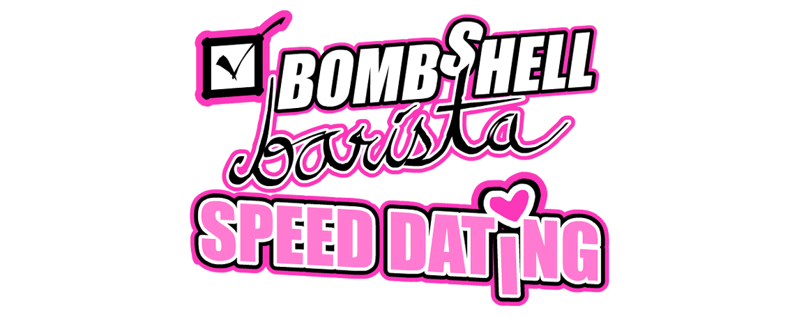 Bombshell Barista: Speed Dating